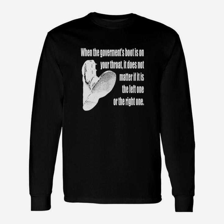 When The Government's Boot Is On Your Throat Long Sleeve T-Shirt