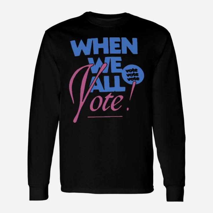When We All Voted Long Sleeve T-Shirt