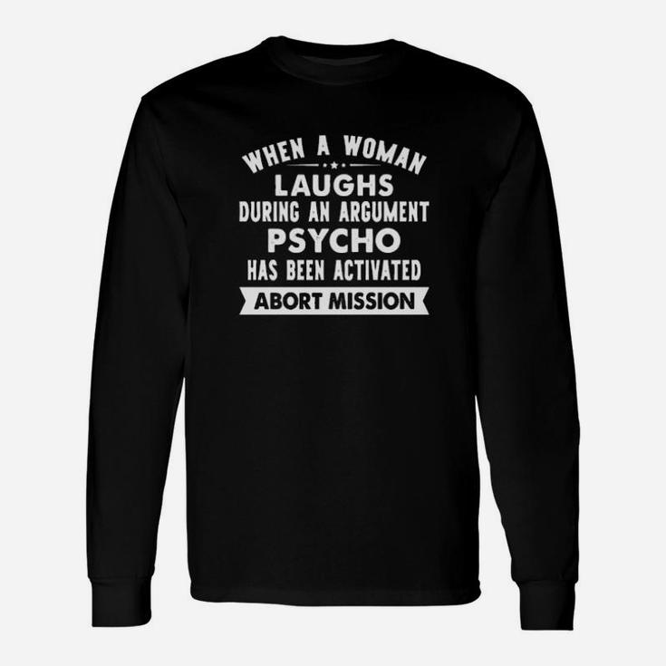 When A Woman Laughs During An Argument Psycho Has Been Activated Long Sleeve T-Shirt