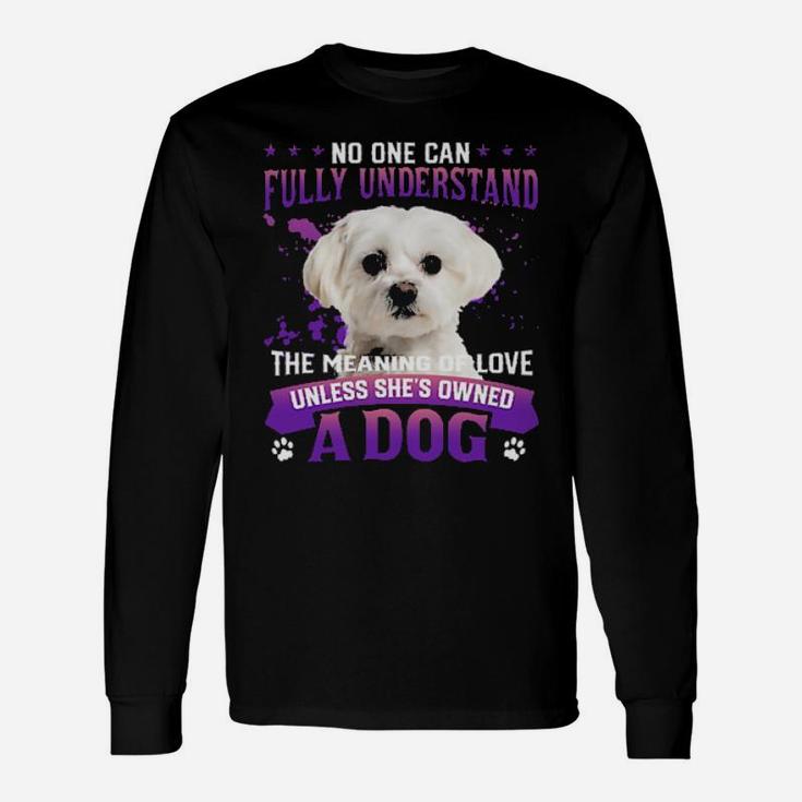 White Maltese No One Can Fully Understand The Meaning Of Love Long Sleeve T-Shirt