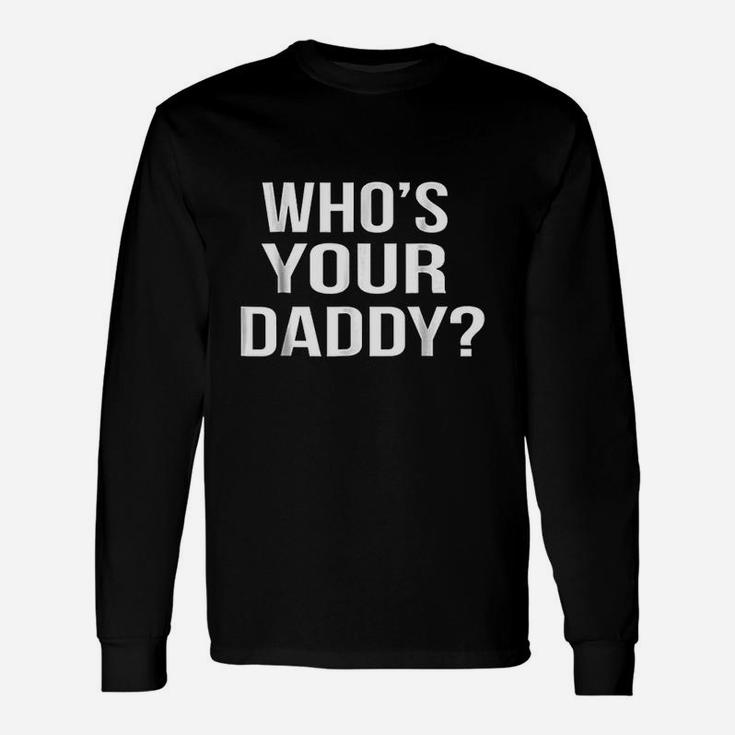 Who's Your Daddy Unisex Long Sleeve