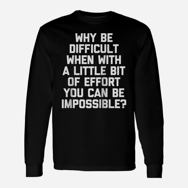 Why Be Difficult When You Can Be Impossible  Funny Raglan Baseball Tee Unisex Long Sleeve