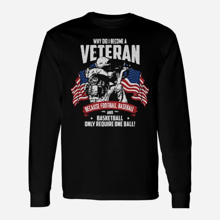Why Did I Become A Veteran Long Sleeve T-Shirt