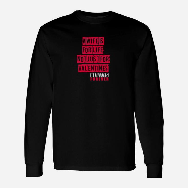A Wife Is For Life Not Just For Valentines Day Long Sleeve T-Shirt