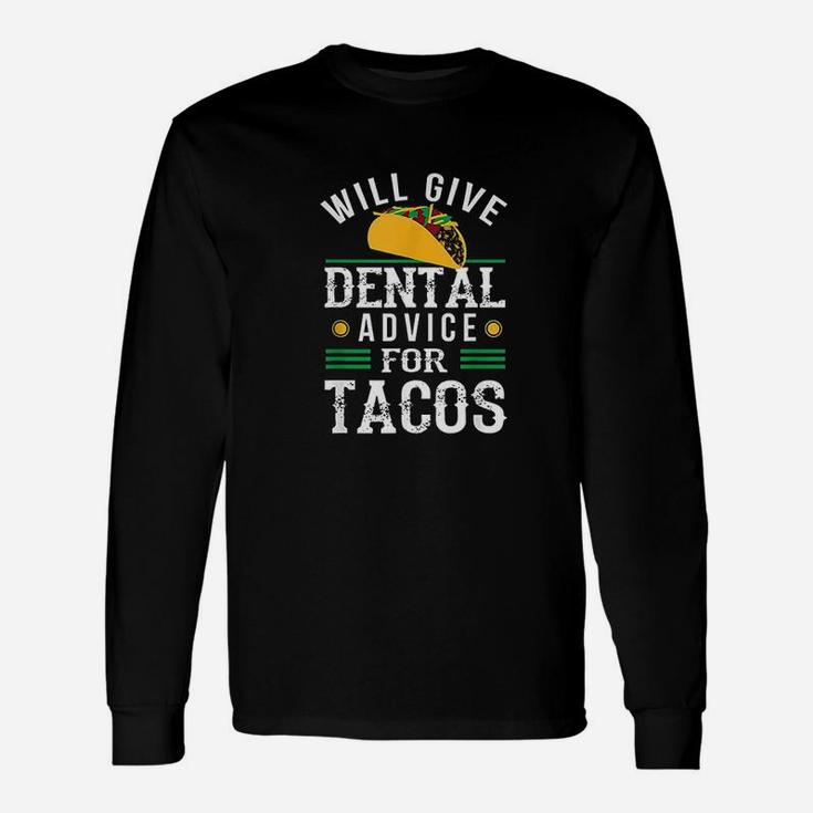 Will Give Dental Advice For Tacos Funny Dentist Student Unisex Long Sleeve