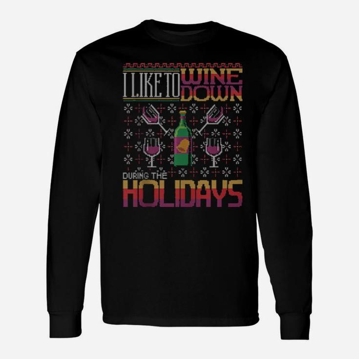 I Like To Wine Down During The Holidays Ugly Xmas Long Sleeve T-Shirt