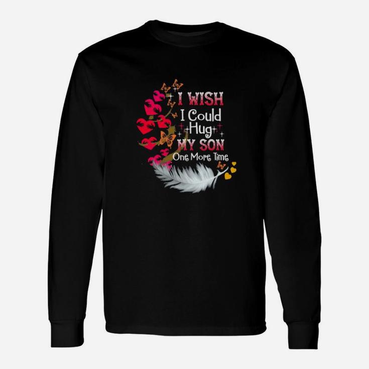I Wish I Could Hug My Son One More Time Long Sleeve T-Shirt