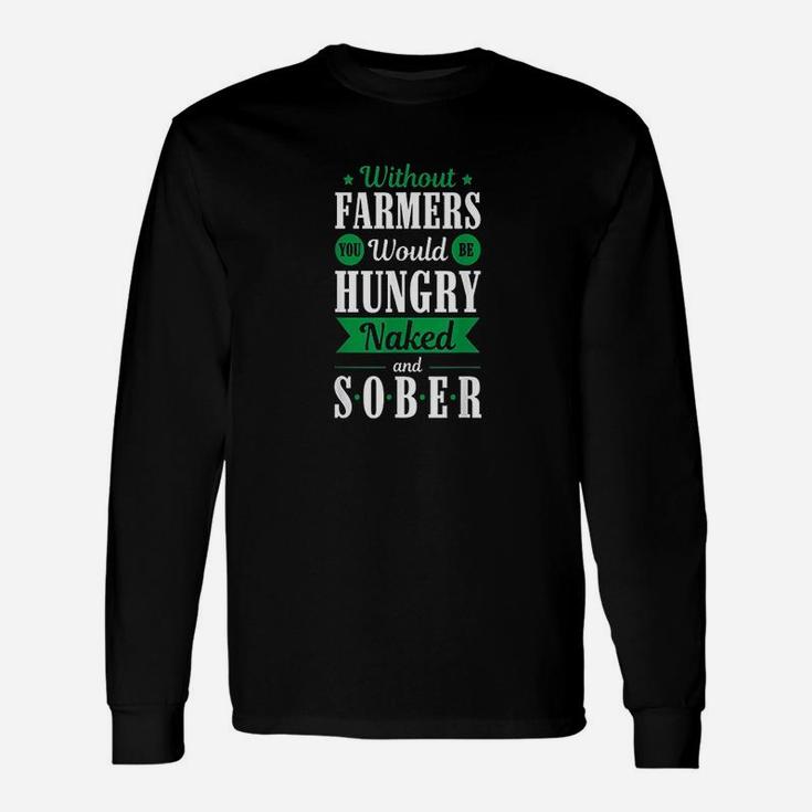 Without Farmers Hungry And Sober Unisex Long Sleeve