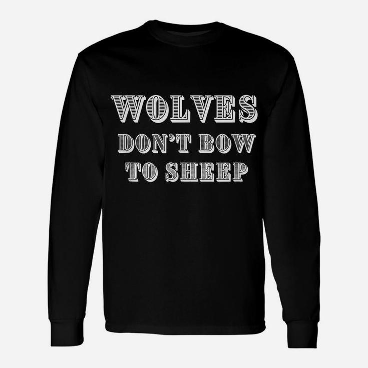 Wolves Don't Bow To Sheep, Masculinity Motivation Unisex Long Sleeve