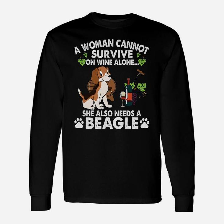 A Woman Cannot Survive On Wine Alone She Also Needs A Beagle Dog Long Sleeve T-Shirt