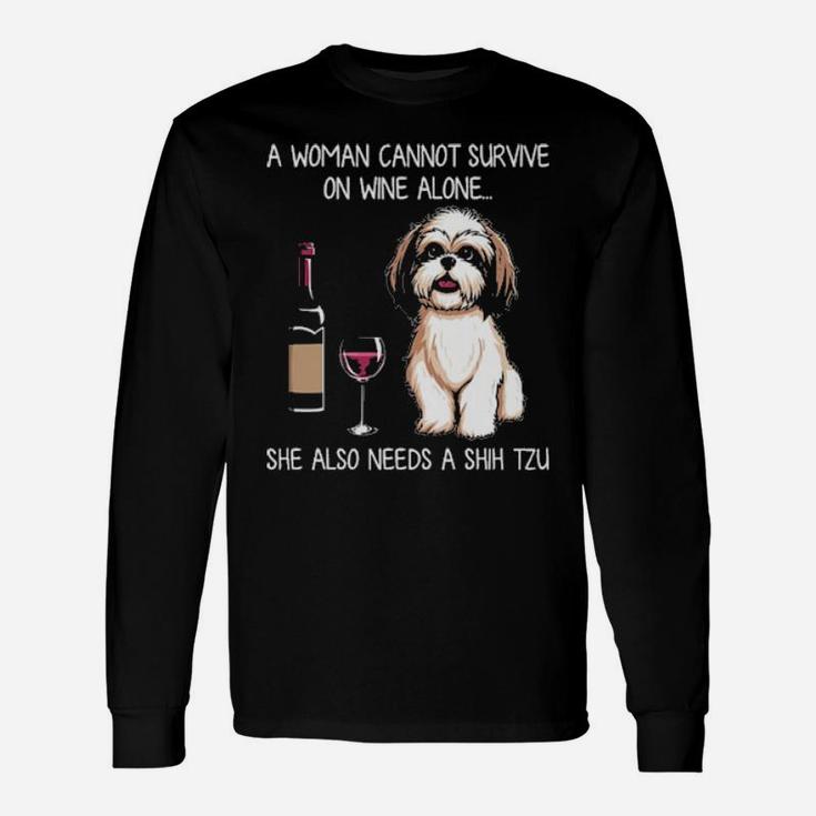 A Woman Cannot Survive On Wine Alone She Also Needs A Shih Tzu Long Sleeve T-Shirt