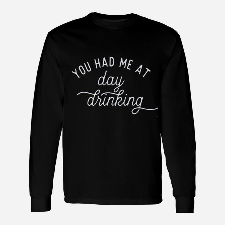 Women You Had Me At Day Drinking Unisex Long Sleeve