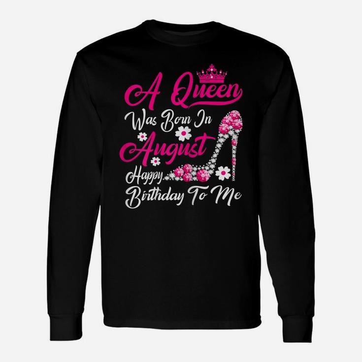 Womens A Queen Was Born In August Happy Birthday To Me Crown Shoes Unisex Long Sleeve