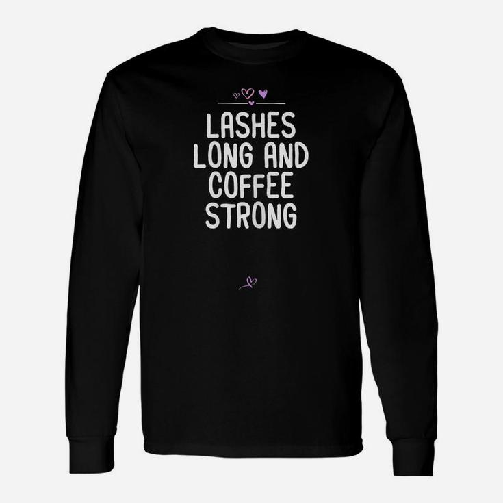 Womens Funny Lashes Long And Coffee Strong Gift For Friend Heart Unisex Long Sleeve