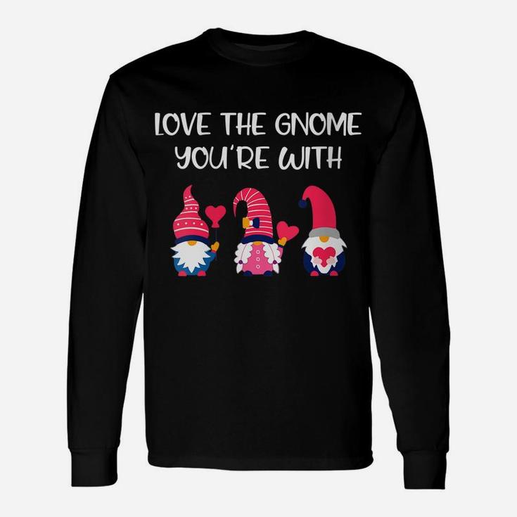 Womens Gnomes Valentines Day Gifts - Love The Gnome You're With Unisex Long Sleeve