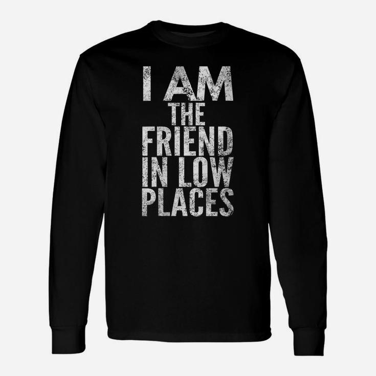 Womens I Am The Friend In Low Places, Distressed Look, By Yoray Unisex Long Sleeve