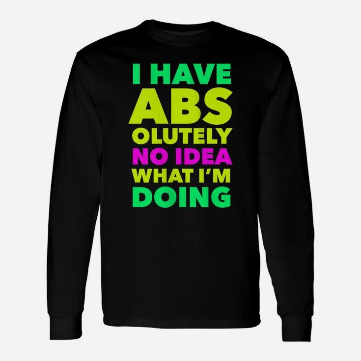 Womens I Have Abs Olutely No Idea What I'm Doing Funny Workout Yoga Unisex Long Sleeve