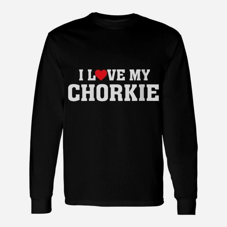 Womens I Love My Chorkie - Proud Dog Parent Owner - Puppy Mom Dad Unisex Long Sleeve