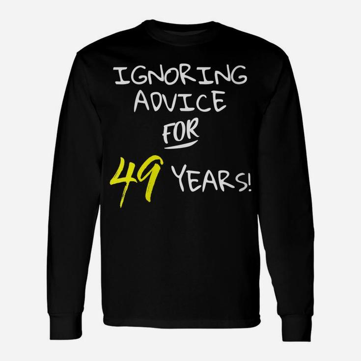 Womens Ignoring Advice For 49 Years Funny 49Th Birthday Gift Unisex Long Sleeve