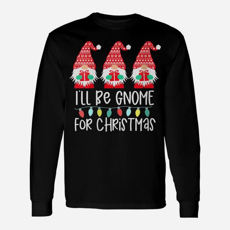 Womens I'll Be Gnome For Christmas Gnome Gift Gnomies Three Gnomes Unisex Long Sleeve