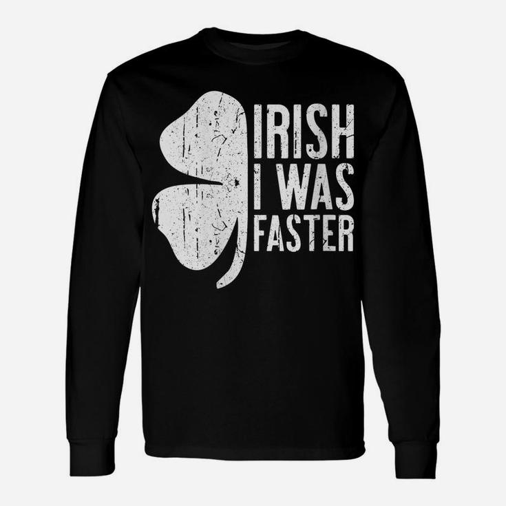 Womens Irish I Was Faster  Saint Patrick Day Gift Unisex Long Sleeve