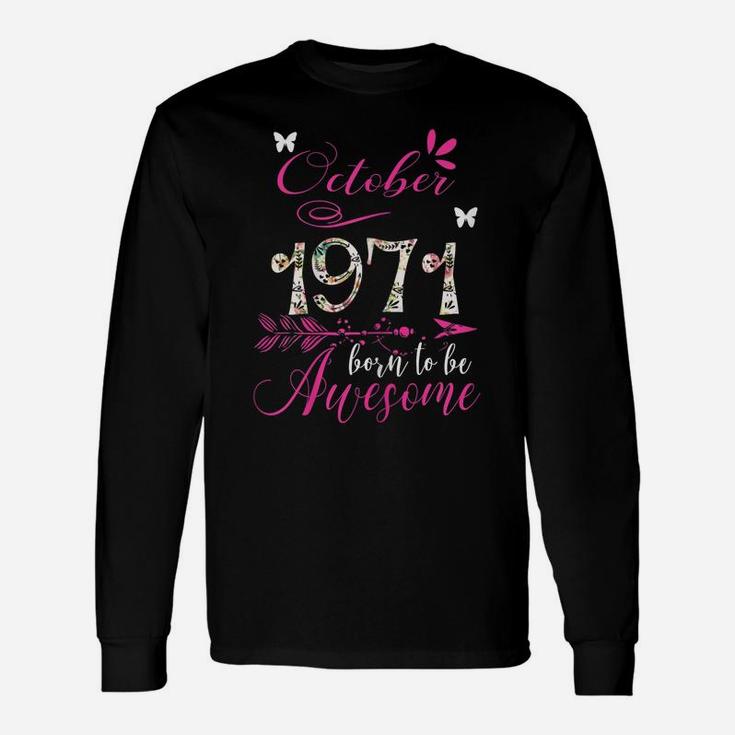 Womens Made In October 1971 Floral  48 To Be Being Awesome Unisex Long Sleeve