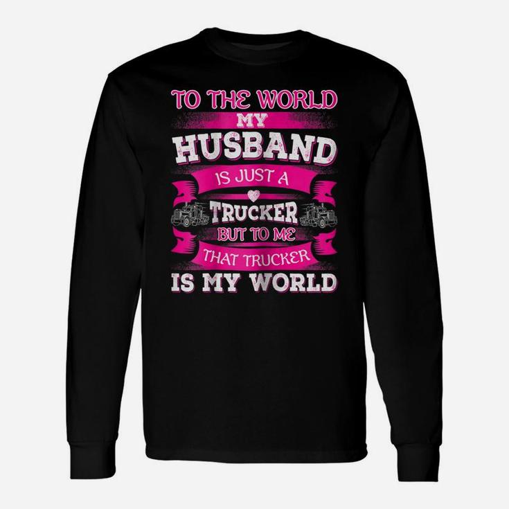 Womens My Truck Driver Is My World Trucker Wife T Shirt Gift Unisex Long Sleeve