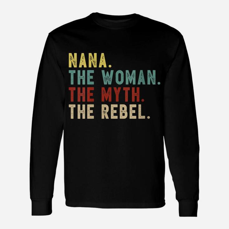 Womens Nana The Woman The Myth The Rebel Shirt Bad Influence Legend Unisex Long Sleeve