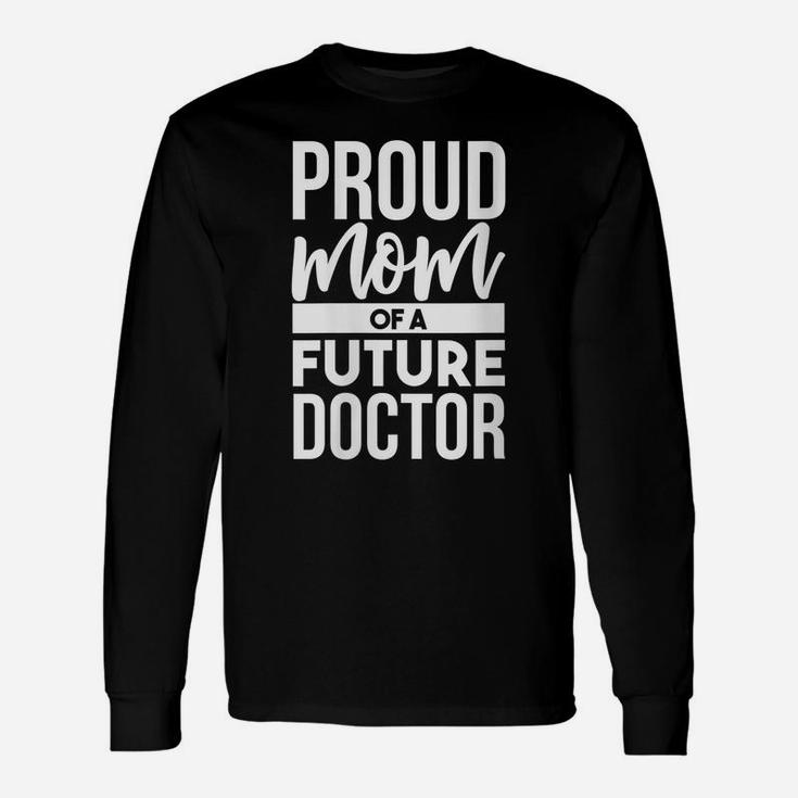 Womens Proud Mom Of A Future Doctor | Doctor Parent Dad Mom Unisex Long Sleeve