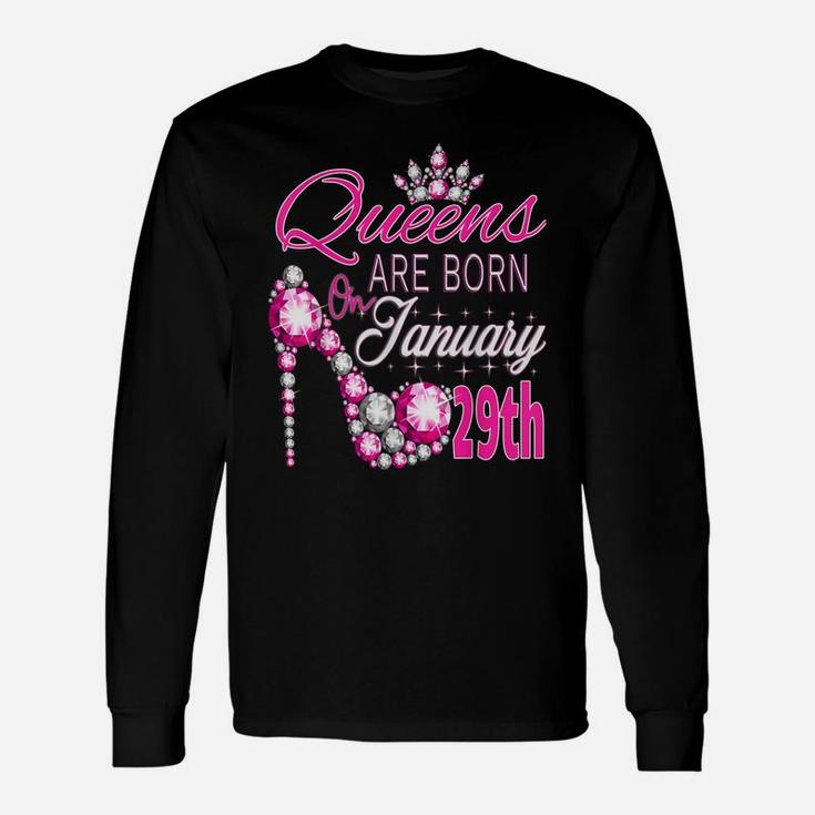 Womens Queens Are Born On January 29Th A Queen Was Born In Unisex Long Sleeve
