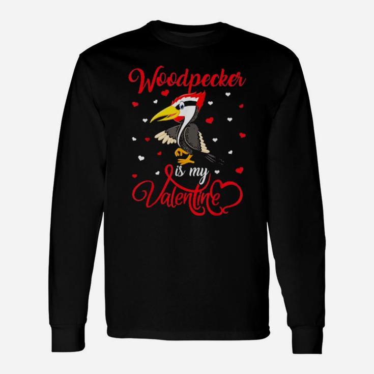 Woodpecker Is My Valentine Woodpecker Valentine's Day Long Sleeve T-Shirt