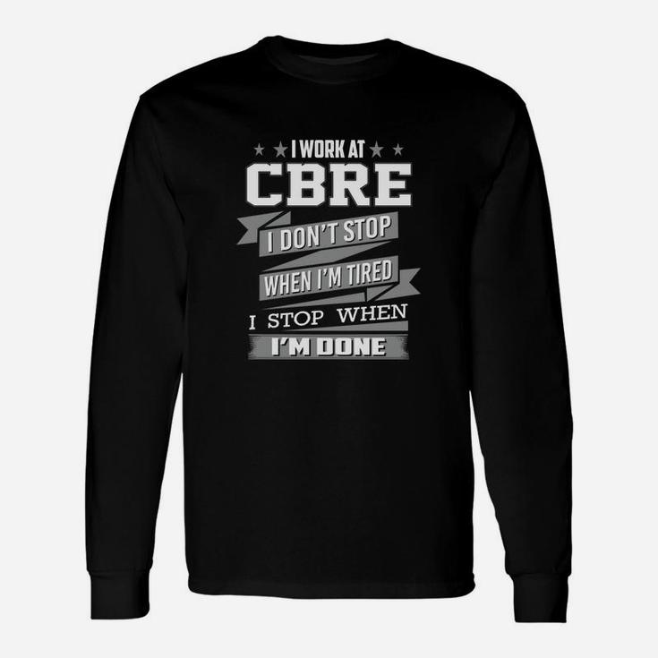 I Work At Cbre I Don't Stop When I Am Tired I Am Stop When I Am Done Long Sleeve T-Shirt