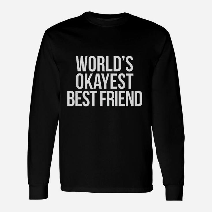 Worlds Okayest Best Friend Long Sleeve T-Shirt
