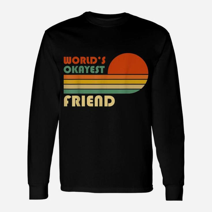 World's Okayest Friend - Funny Retro Vintage Gift Unisex Long Sleeve