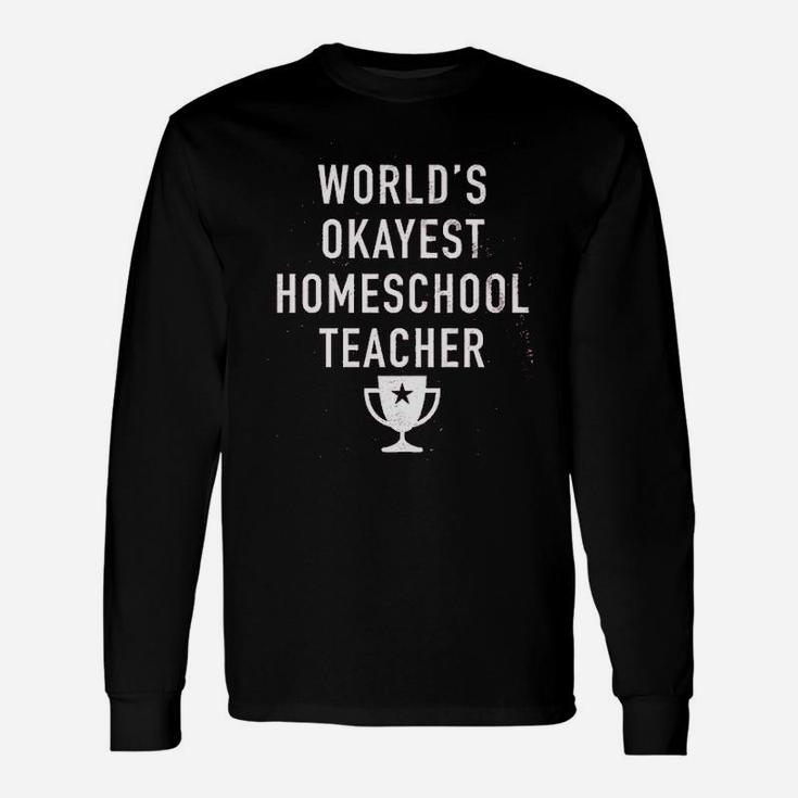 Worlds Okayest Homeschool Teacher Unisex Long Sleeve