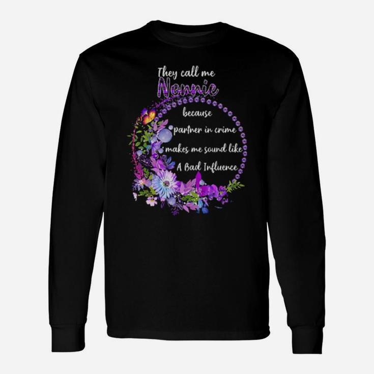 They Call Me Nonnie Because Parner In Crime Makes Me Sound Like A Bad Influence Long Sleeve T-Shirt