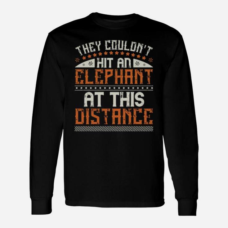 They Couldnt Hit An Elephant At This Distance Long Sleeve T-Shirt