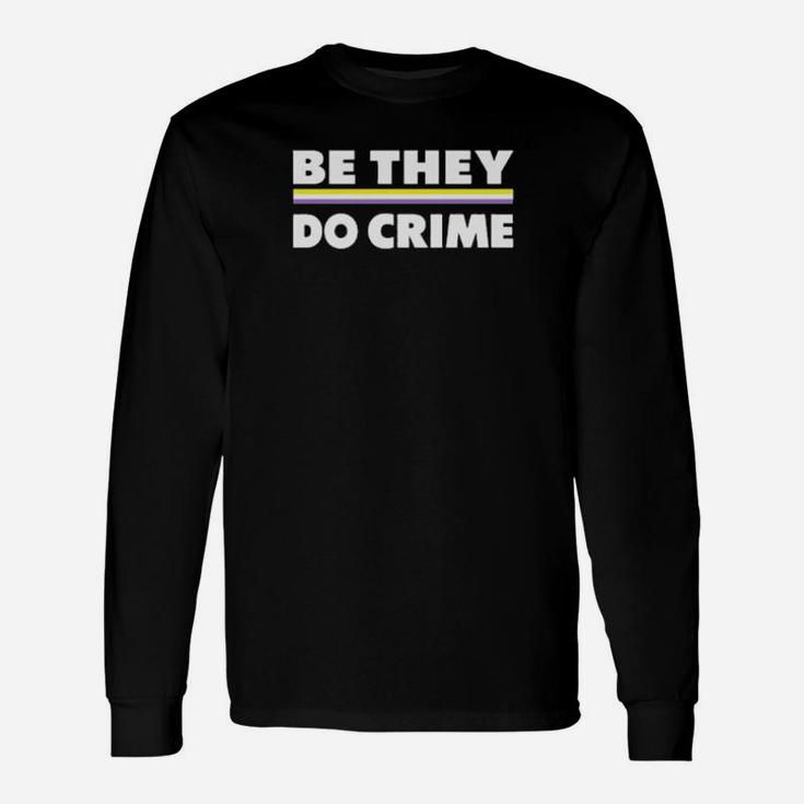 Be They Do Crime Long Sleeve T-Shirt