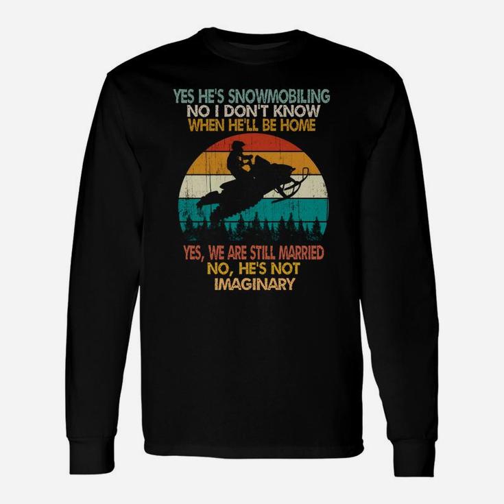 Yes He's Snowmobiling No I Don't Know When He'll Be Home Unisex Long Sleeve