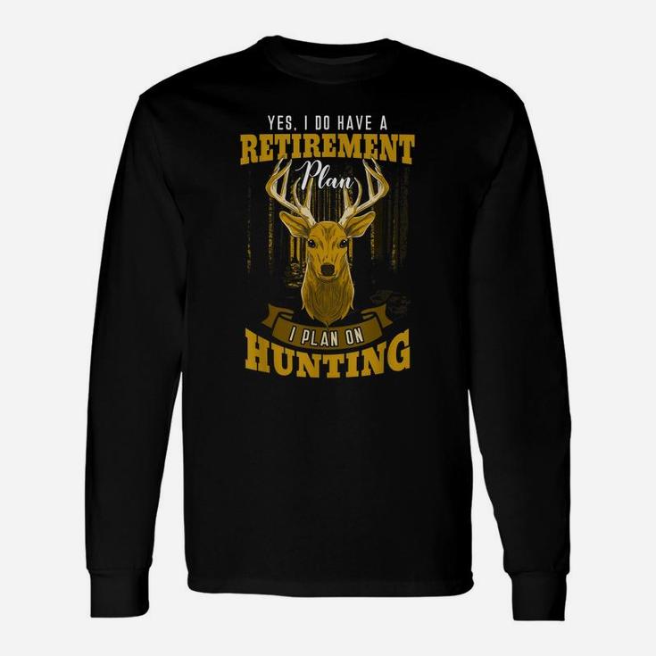 Yes I Do Have A Retirement Plan Deer Hunting Hunter Gift Unisex Long Sleeve