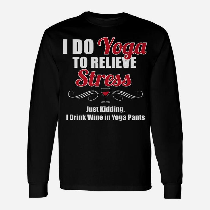 I Do Yoga To Relieve Stress Wine Drinking Long Sleeve T-Shirt