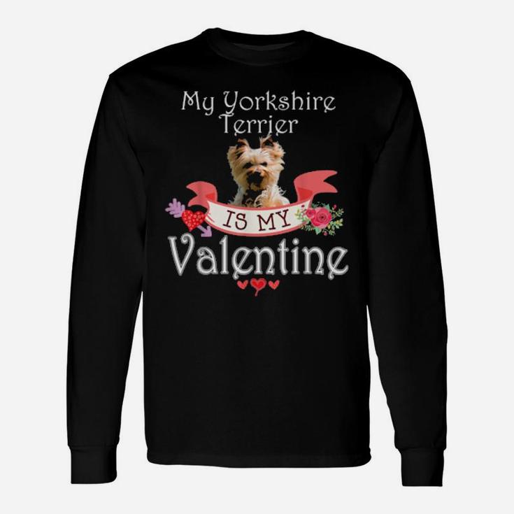 My Yorkshire Terrier Dog Is My Valentine Happy Cute Long Sleeve T-Shirt