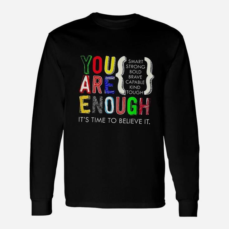 You Are Enough Its Time To Believe It Unisex Long Sleeve