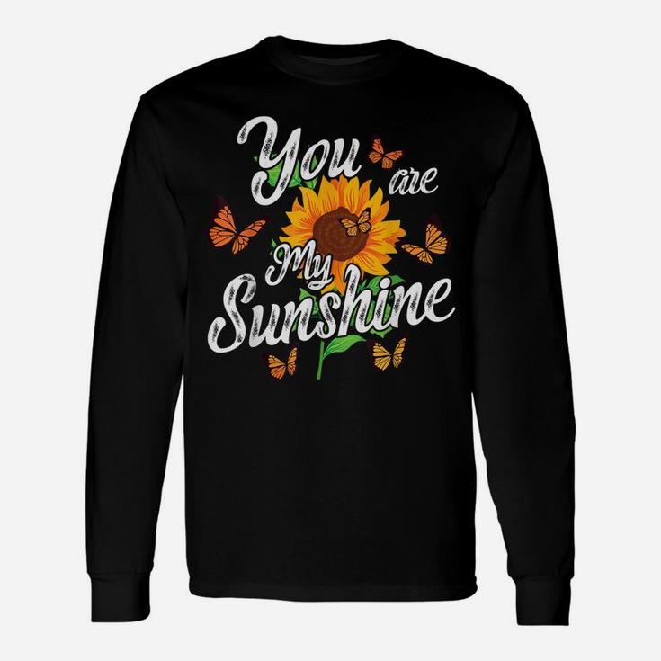 You Are My Sunshine Sunflower Flower Gardener Gardening Top Unisex Long Sleeve