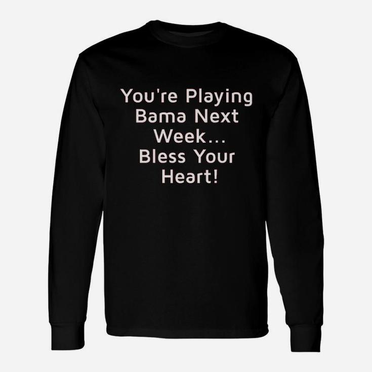 You Are Playing Bama Bless Your Heart Unisex Long Sleeve