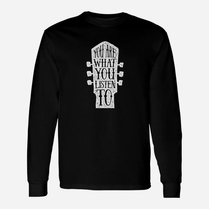 You Are What You Listen To Music Unisex Long Sleeve