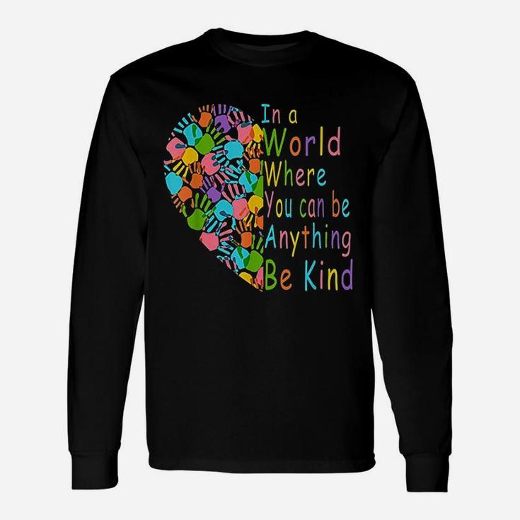 You Can Be Anything Be Kind Unisex Long Sleeve