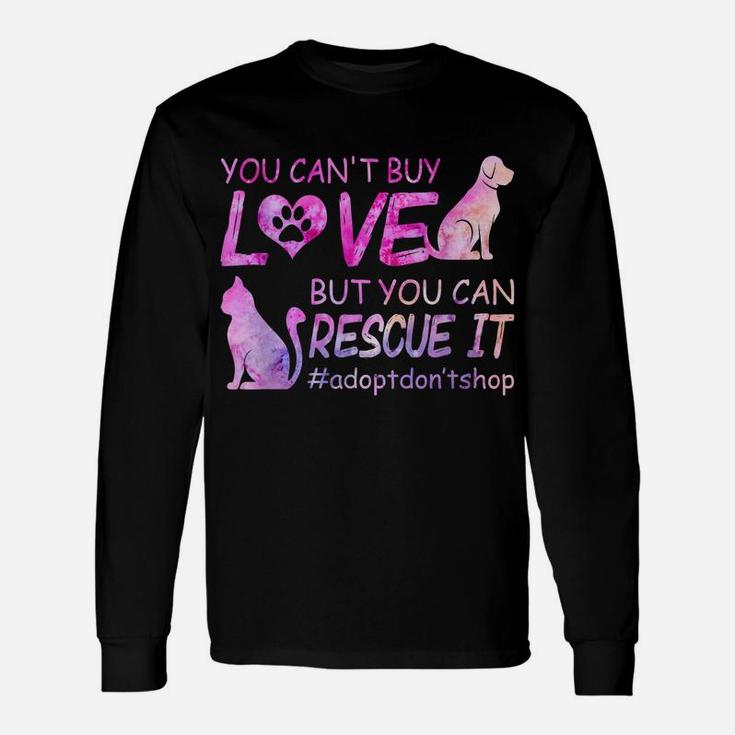 You Can't Buy Love But You Can Rescue It Cat And Dogs Lovers Unisex Long Sleeve