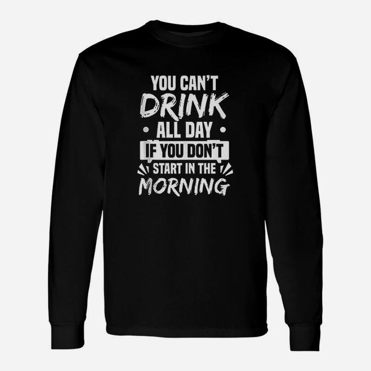 You Cant Drink All Day Funny Drinking Unisex Long Sleeve