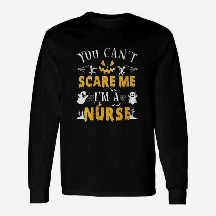 You Cant Scare Me I Am A Nurse Unisex Long Sleeve